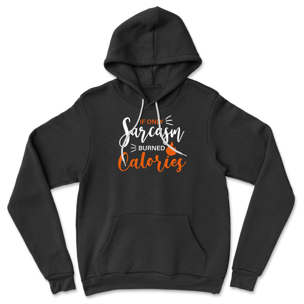 If Only Sarcasm Burned Calories Hoodie in Black color