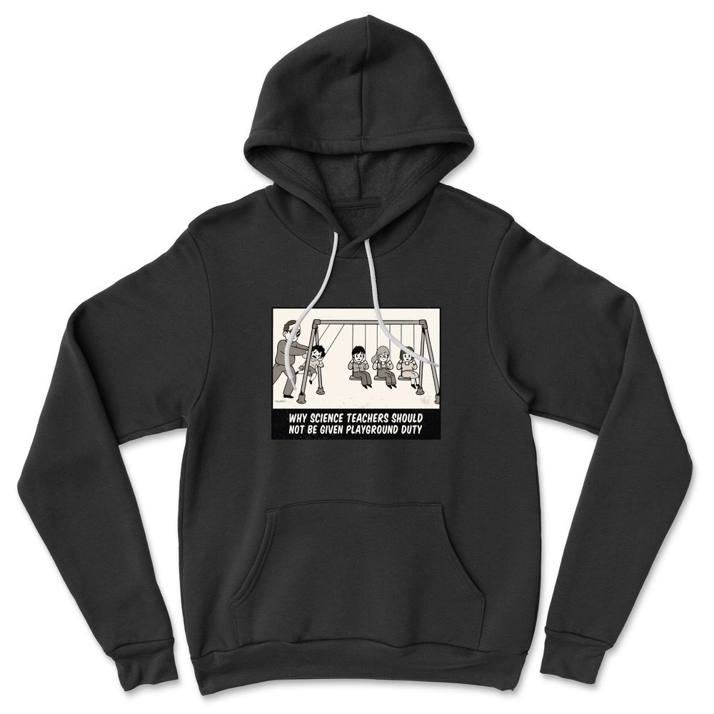 Why Science Teachers Should Not Be Given Playground Duty Hoodie in Black color