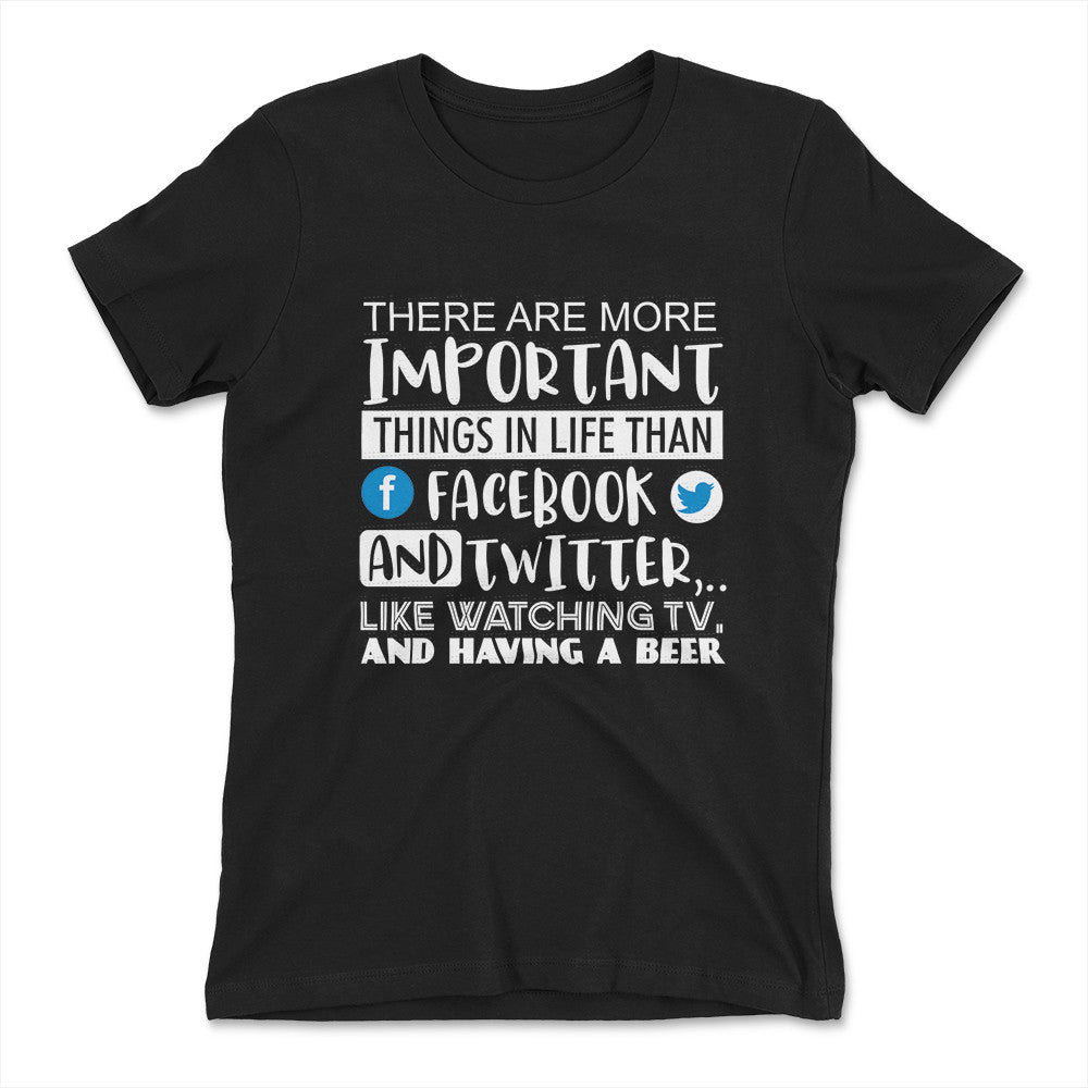 More Important Things In Life Than Fb And Twitter Womens T-Shirt in Black color