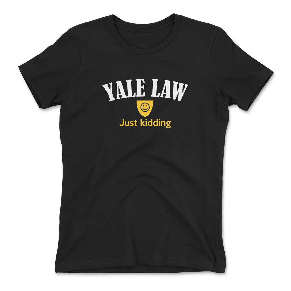 Yale Law, Just Kidding Womens T-Shirt in Black color