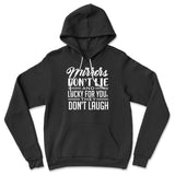 Mirrors Dont Lie And Lucky For You, They Don't Laugh Hoodie in Black color