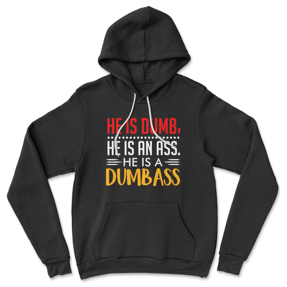 He Is A Dumbass Hoodie in Black color