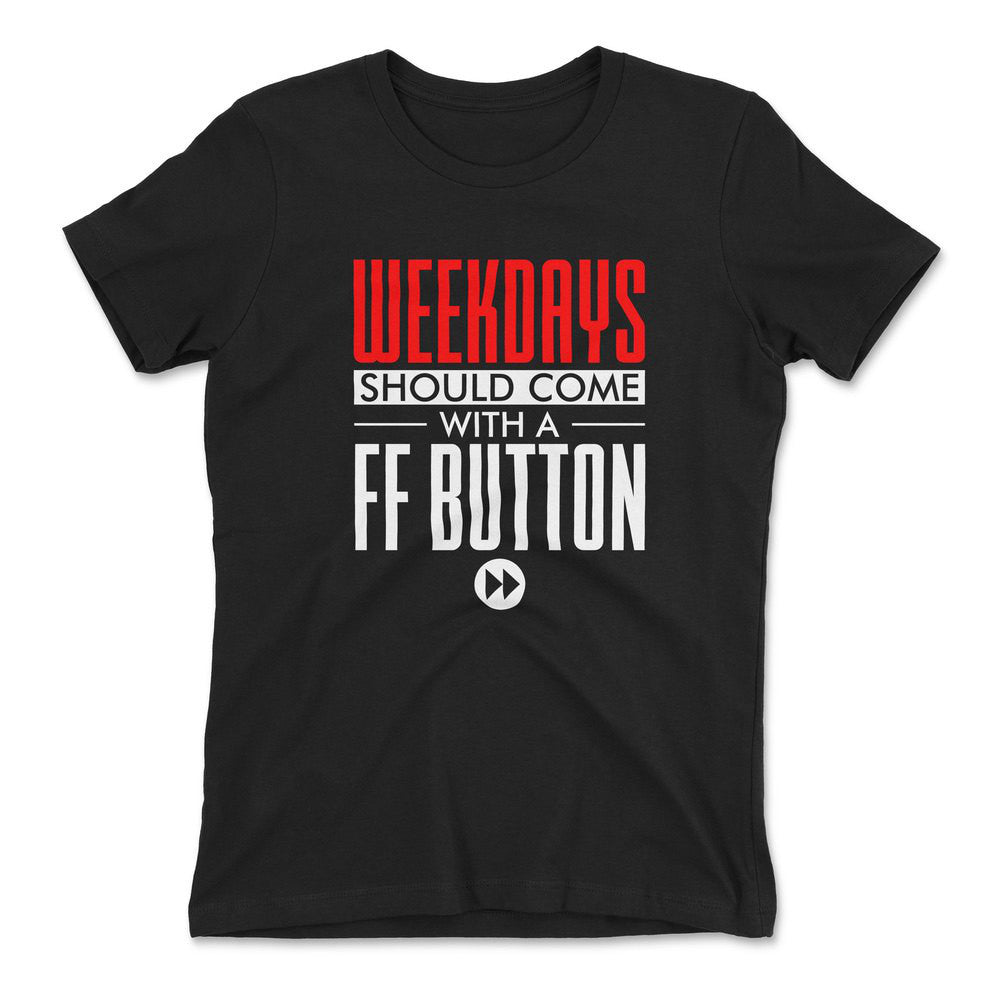 Weekdays Should Come With A Ff Button Womens T-Shirt in Black color