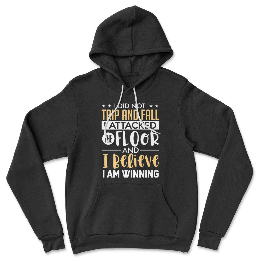 I Did Not Trip And Fall, I Attacked The Floor Hoodie in Black color