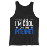 Atleast I'm Cool On The Internet Men/Unisex Tank in Black color