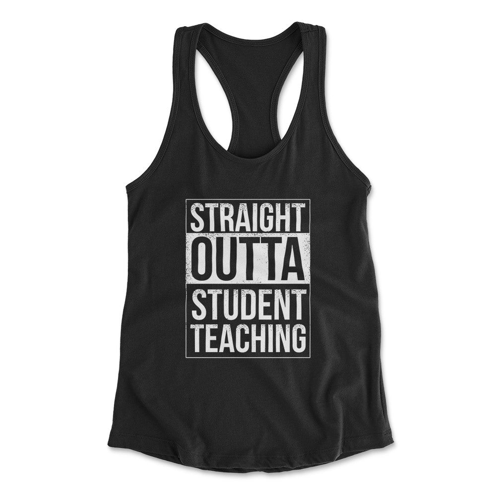 Straight Outta Student Teaching Womens Racerback Tank in Black color