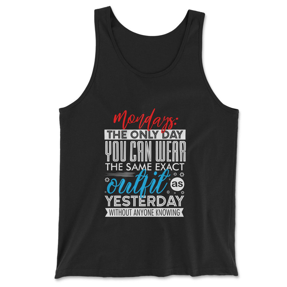 Monday, The Only Day You Can Wear The Same Exact Outfit As Yesterday Without Anyone Knowing Men/Unisex Tank in Black color