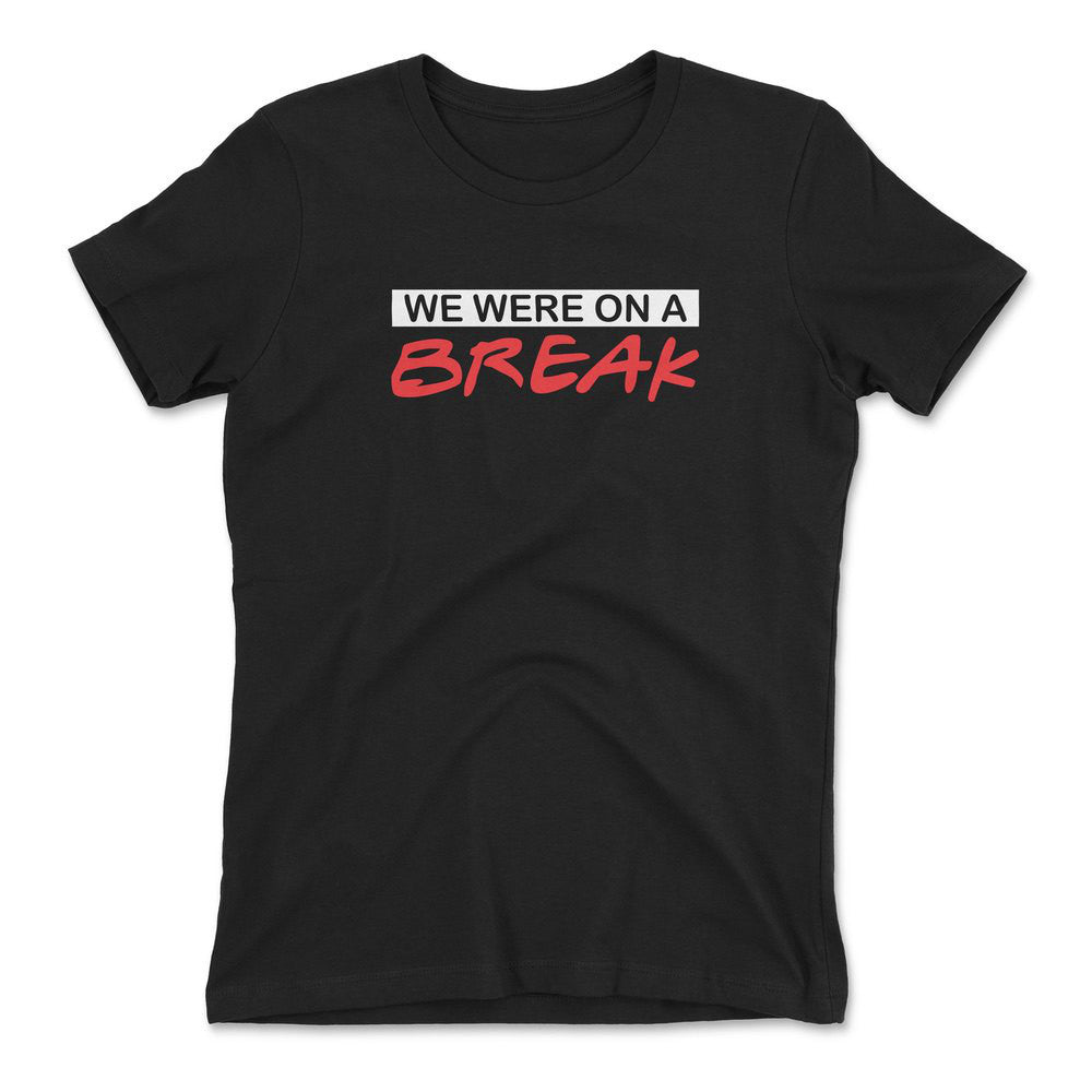 We Were On A Break Womens T-Shirt in Black color