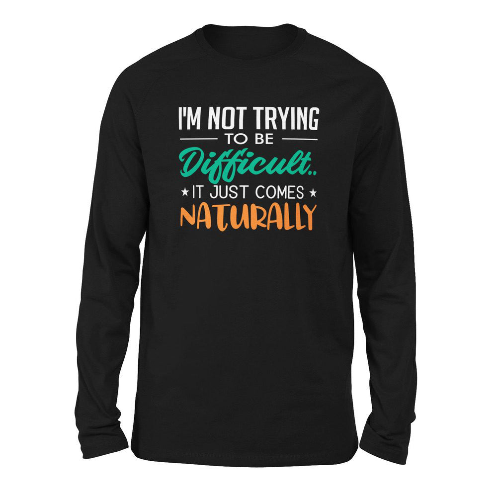 I'm Not Trying To Be Difficult. It Just Comes Naturally Men/Unisex Drop Shoulder Sweatshirt in Black color