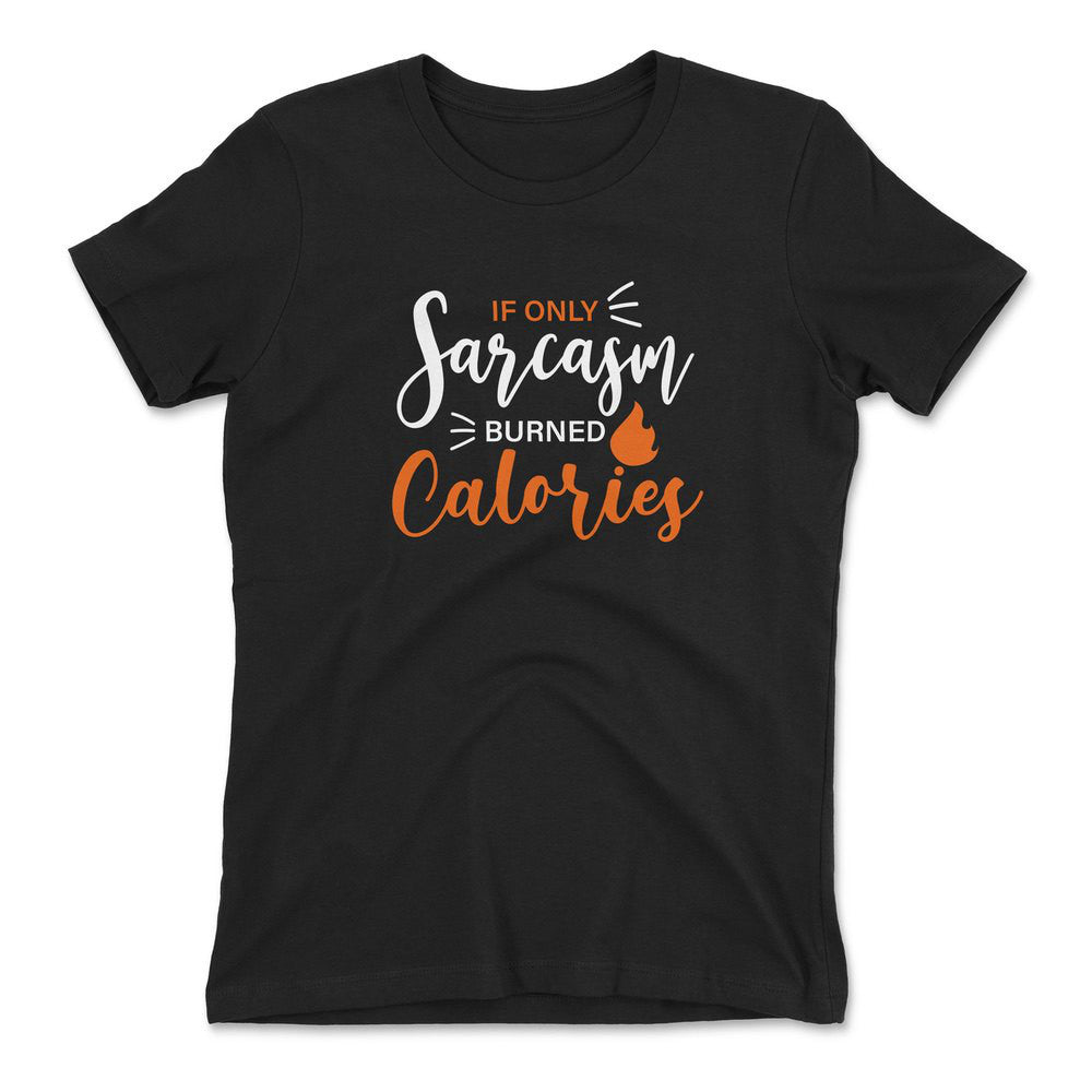 If Only Sarcasm Burned Calories Womens T-Shirt in Black color