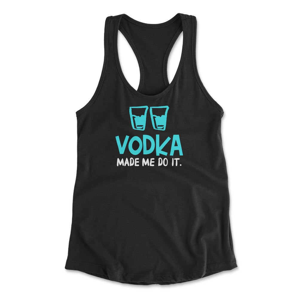 Vodka Made Me Do It Womens Racerback Tank in Black color