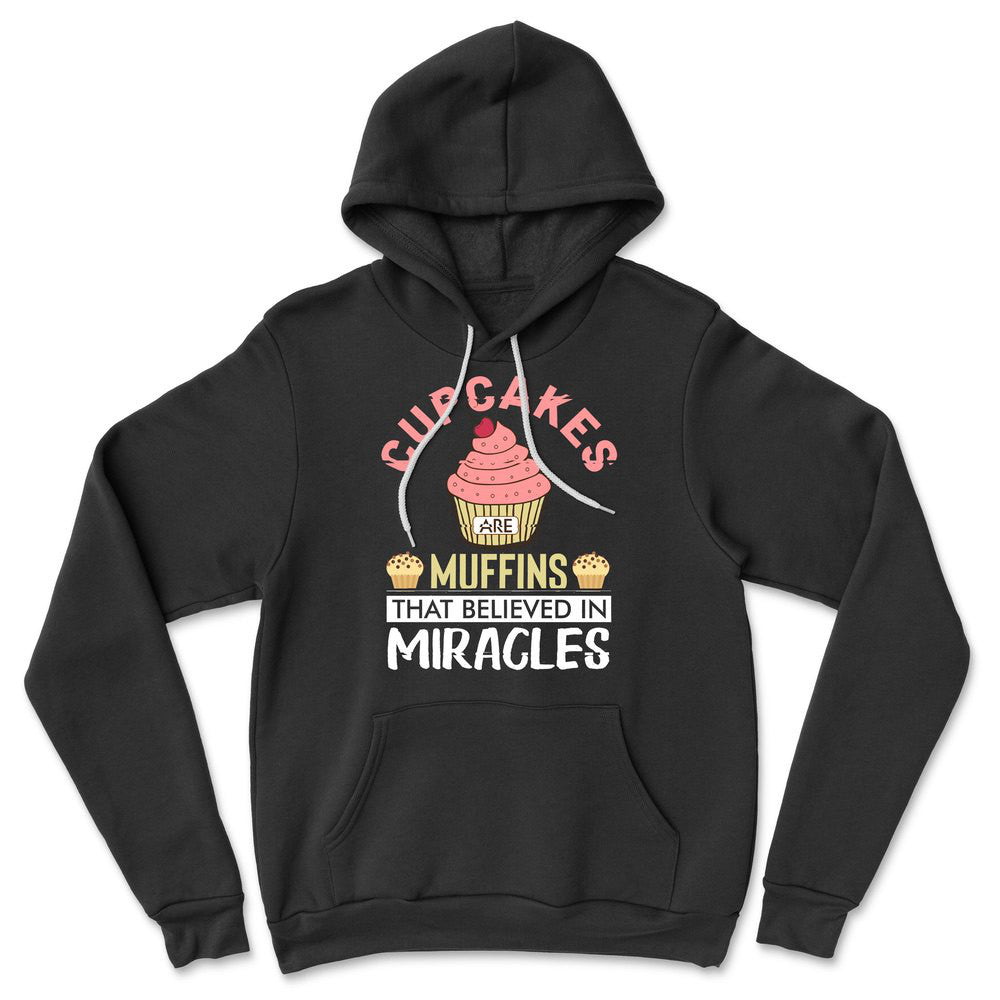 Cupcakes Are Muffins That Believed In Miracles Hoodie in Black color