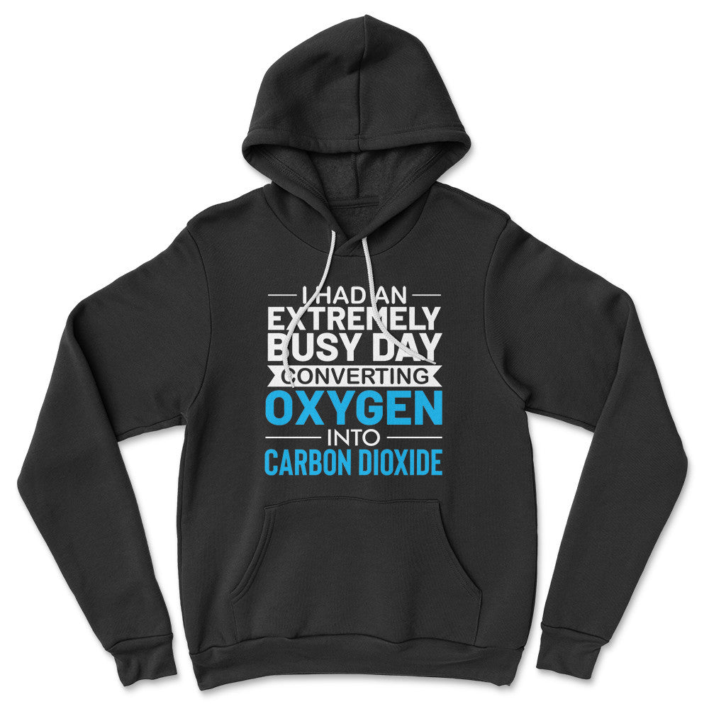 I Had An Extremely Busy Day Converting O2 To Co2 Hoodie in Black color