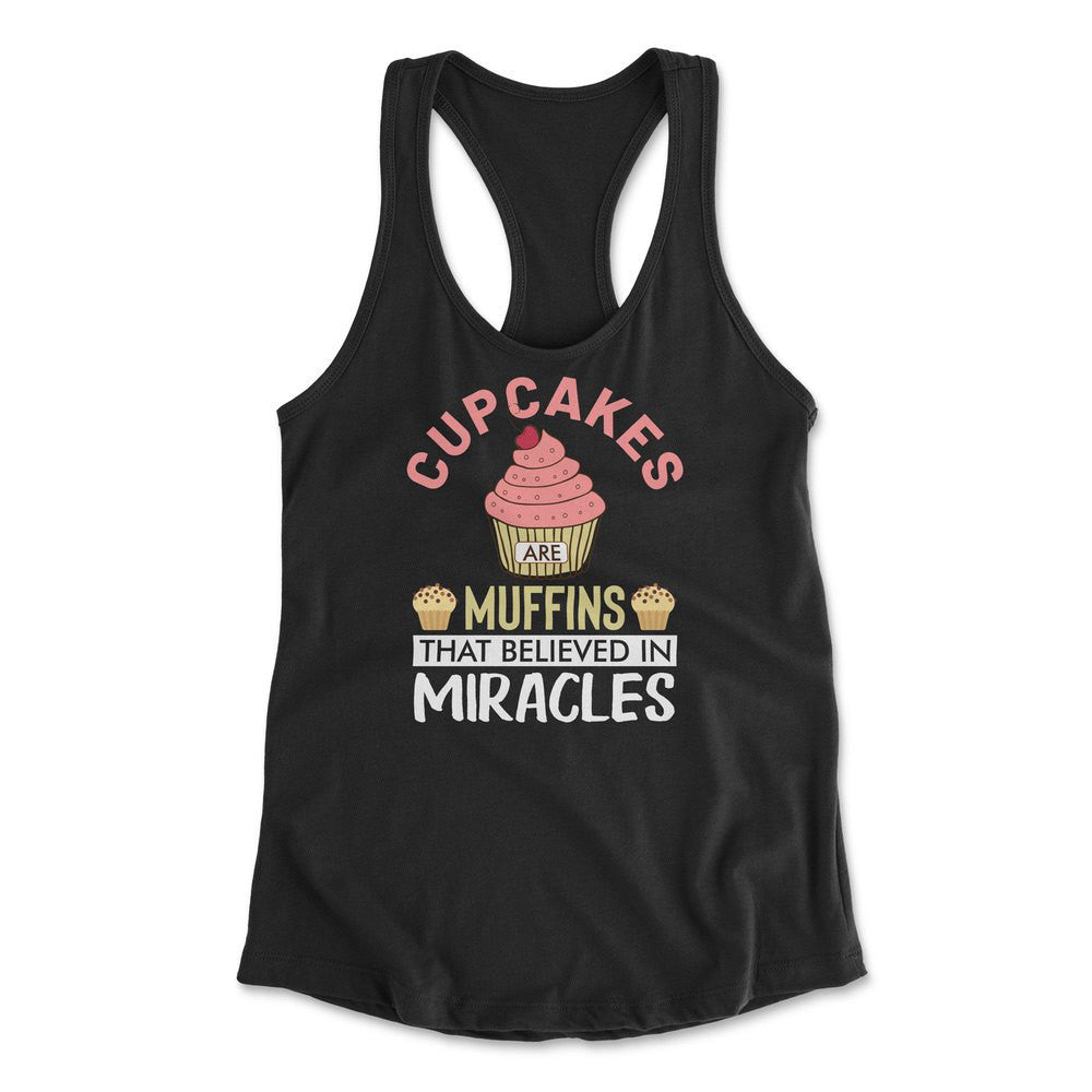 Cupcakes Are Muffins That Believed In Miracles Womens Racerback Tank in Black color