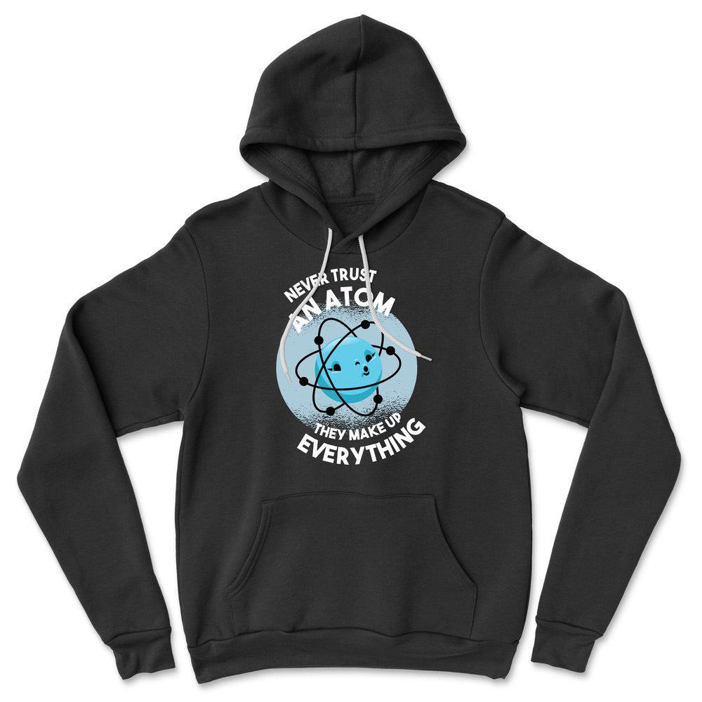 Never Trust An Atom, They Make Up Everything Hoodie in Black color