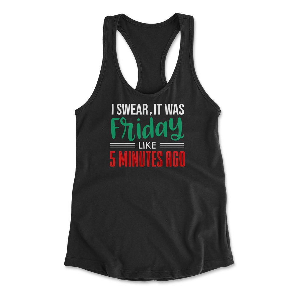 I Swear, It Was Friday Like 5 Minutes Ago Womens Racerback Tank in Black color