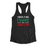I Swear, It Was Friday Like 5 Minutes Ago Womens Racerback Tank in Black color
