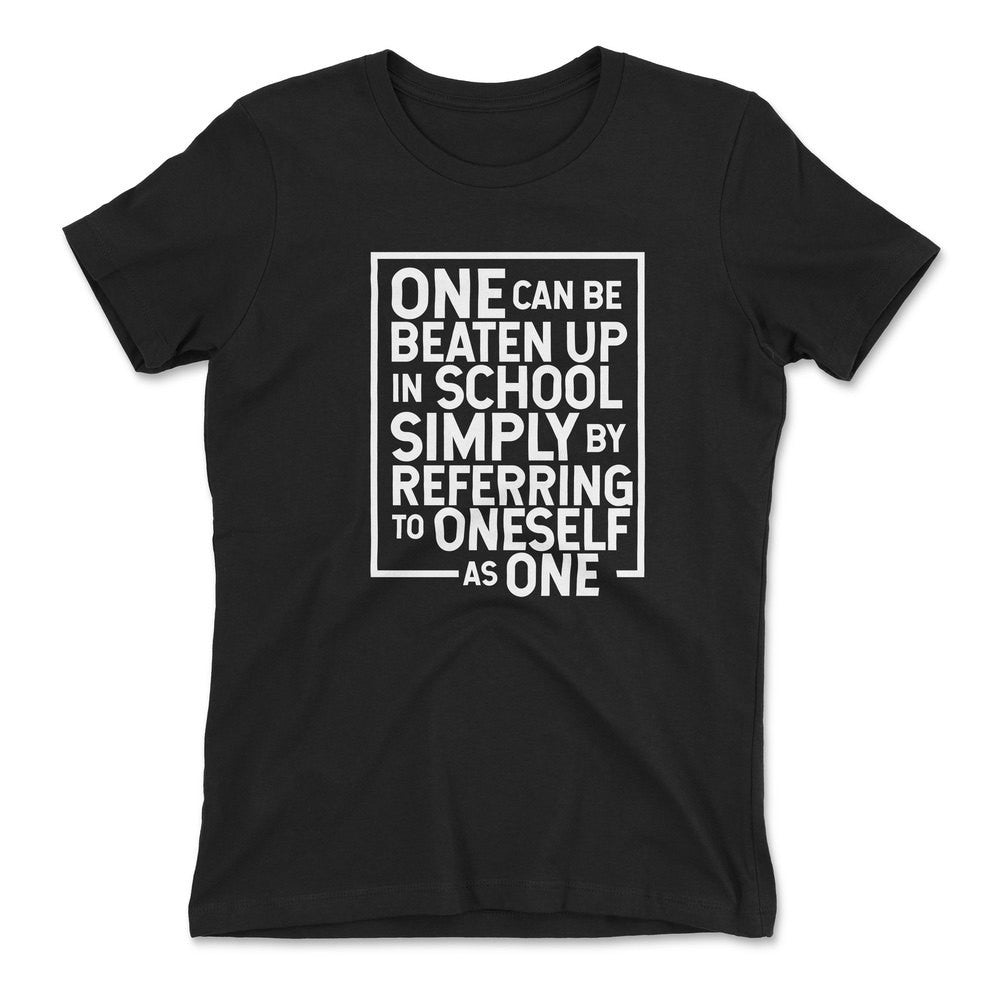 One Can Be Beaten Up In School Simply By Referring To Oneself As One Womens T-Shirt in Black color