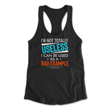 I'm Not Totally Useless, I Can Be Used As A Bad Example Womens Racerback Tank
