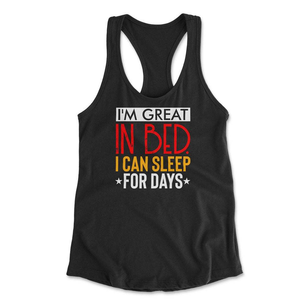I'm Great In Bed, I Can Sleep For Days Womens Racerback Tank in Black color