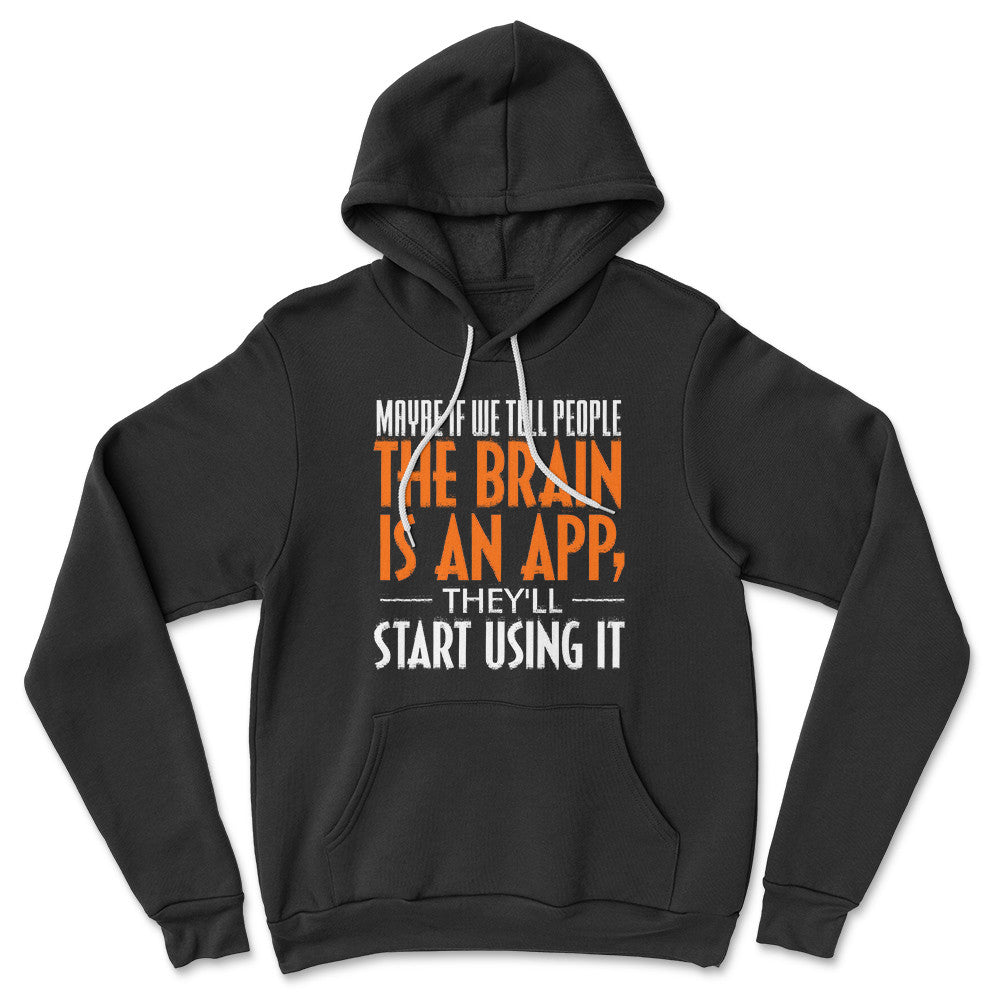 May Be If We Tell People The Brain Is An App, They'll Start Using It Hoodie in Black color