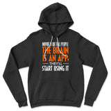 Maybe If We Tell People The Brain Is An App, They'll Start Using It Hoodie in Black color