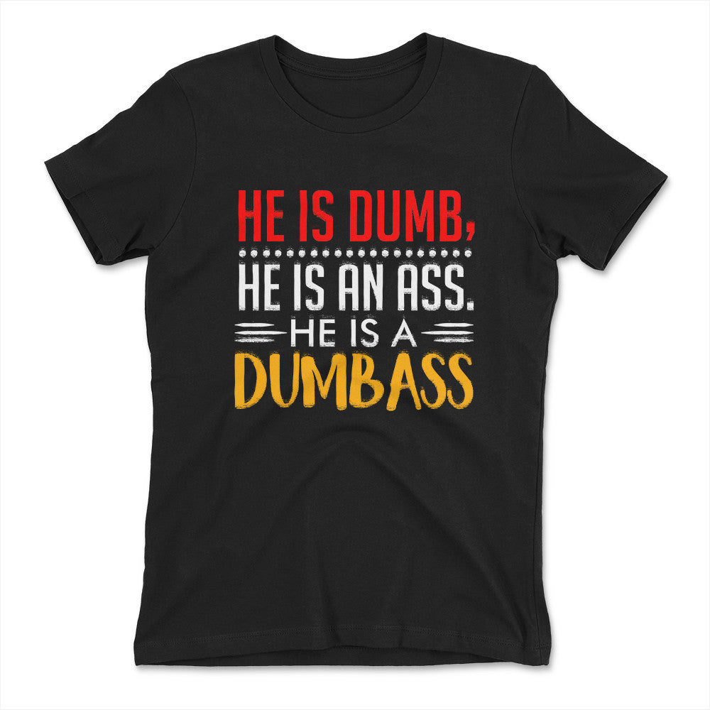 He Is A Dumbass Womens T-Shirt in Black color