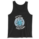 Never Trust An Atom, They Make Up Everything Men/Unisex Tank