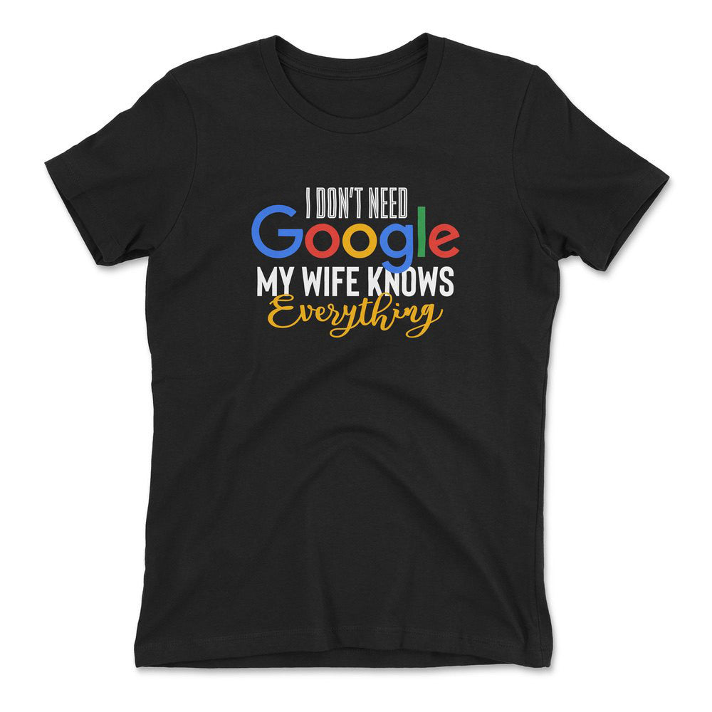 I Don't Need Google, My Wife Knows Everything Womens T-Shirt in Black color