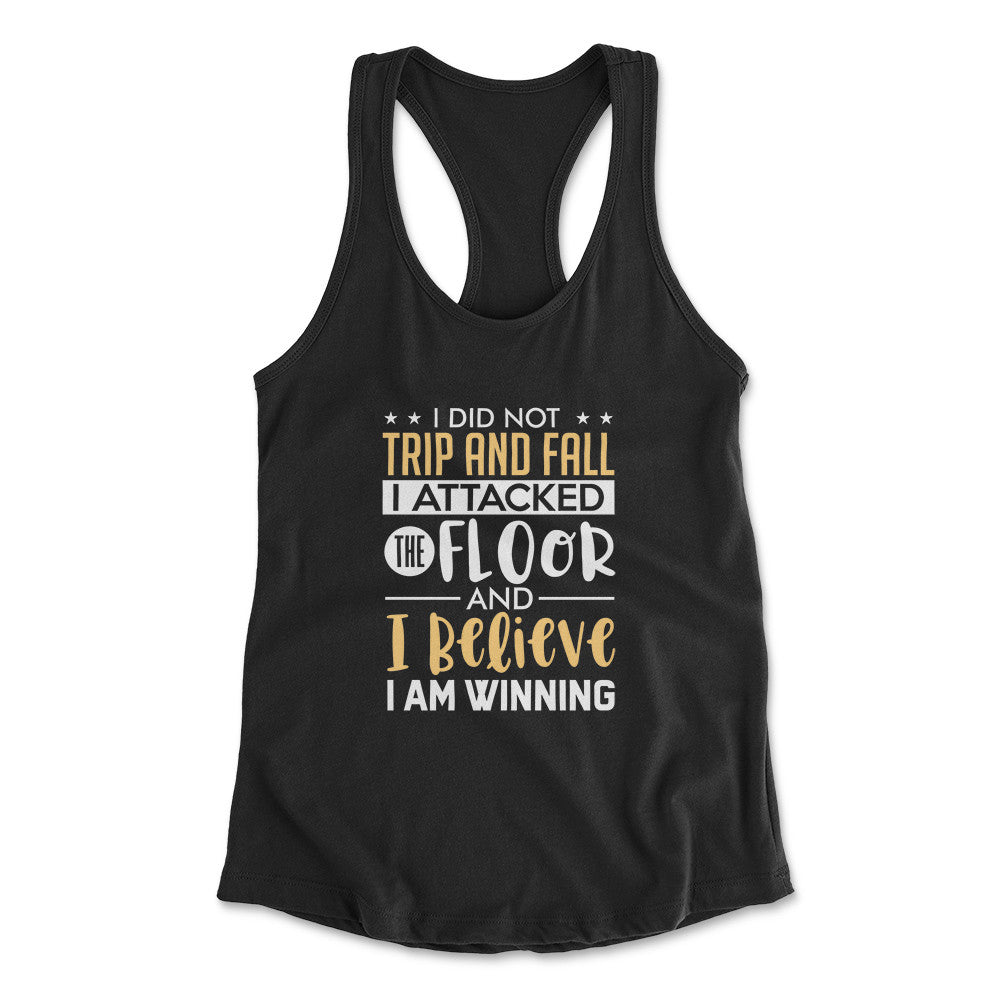 I Did Not Trip And Fall, I Attacked The Floor Womens Racerback Tank in Black color