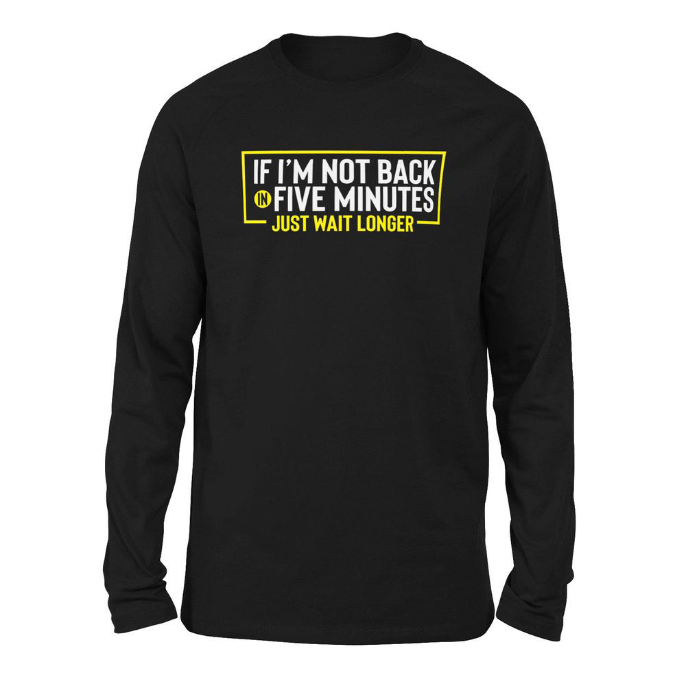 If I'm Not Back In 5 Minutes, Just Wait Longer Men/Unisex Drop Shoulder Sweatshirt in Black color