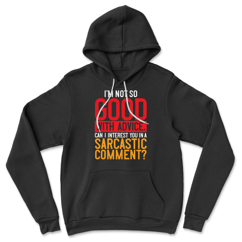 I'm Not So Good With Advice, Can I Interest You In A Sarcastic Comment Hoodie in Black color
