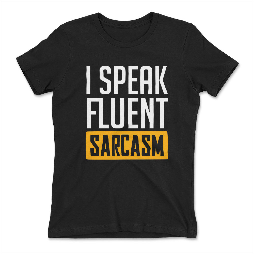 I Speak Fluent Sarcasm Womens T-Shirt in Black color