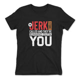 The Jerk Store Called And They're Running Outta You Womens T-Shirt