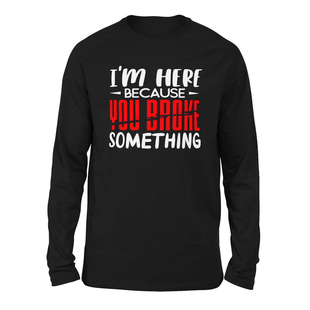 I'm Here Because You Broke Something Men/Unisex Drop Shoulder Sweatshirt in Black color