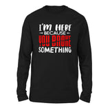 I'm Here Because You Broke Something Men/Unisex Drop Shoulder Sweatshirt in Black color