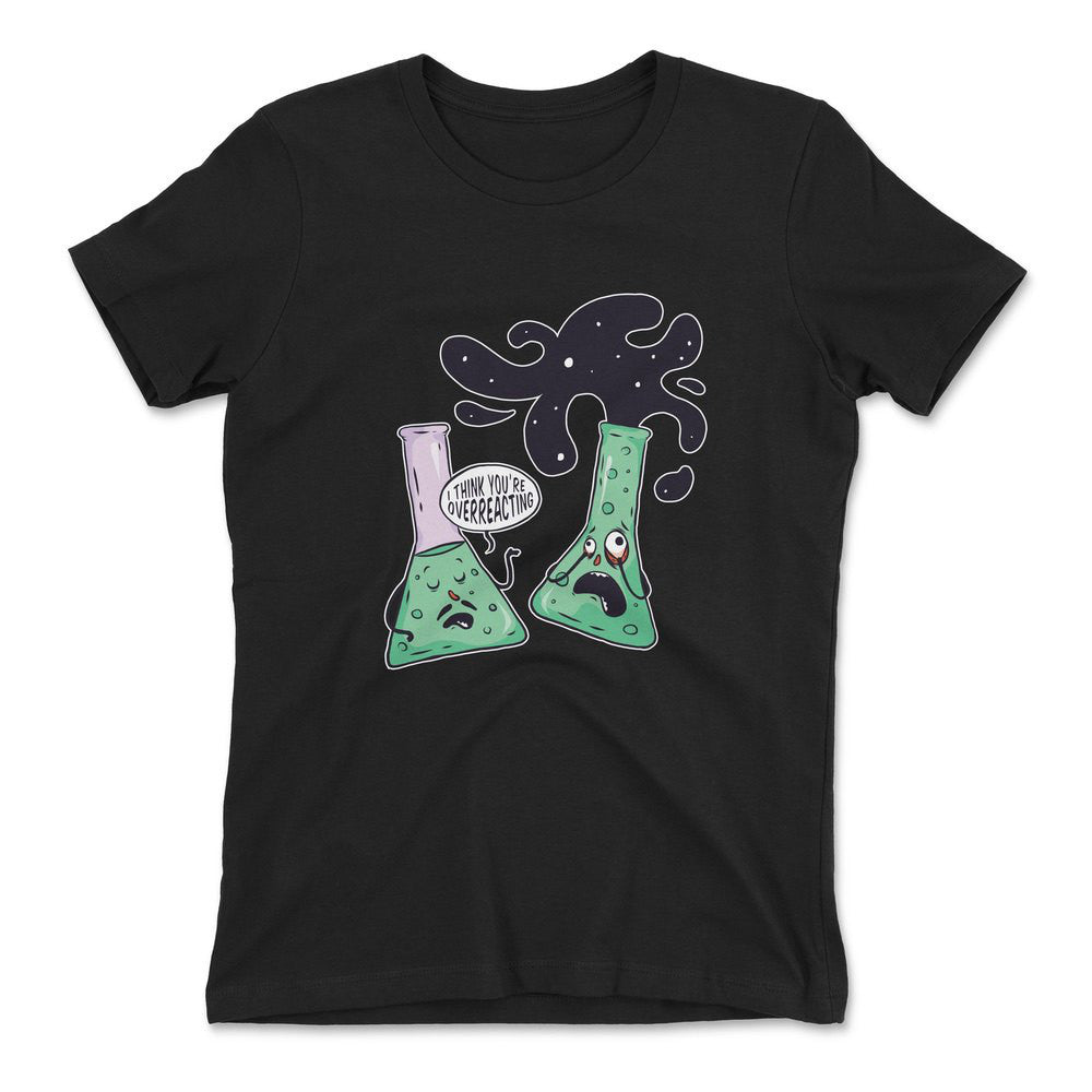 I Think You're Overreacting Womens T-Shirt in Black color