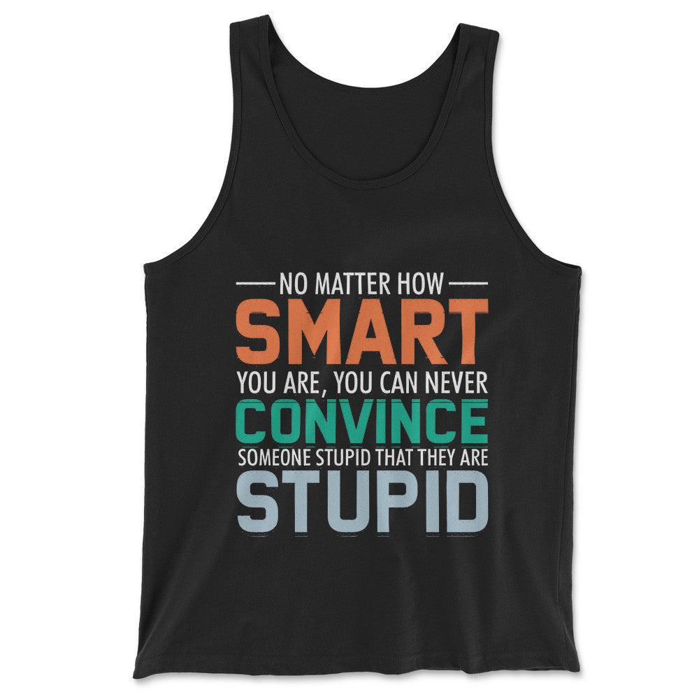 You Can Never Convince Someone Stupid That They Are Stupid Men/Unisex Tank in Black color