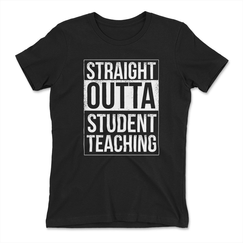 Straight Outta Student Teaching Womens T-Shirt in Black color