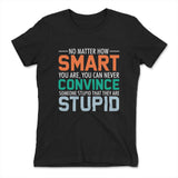 You Can Never Convince Someone Stupid That They Are Stupid Womens T-Shirt in Black color