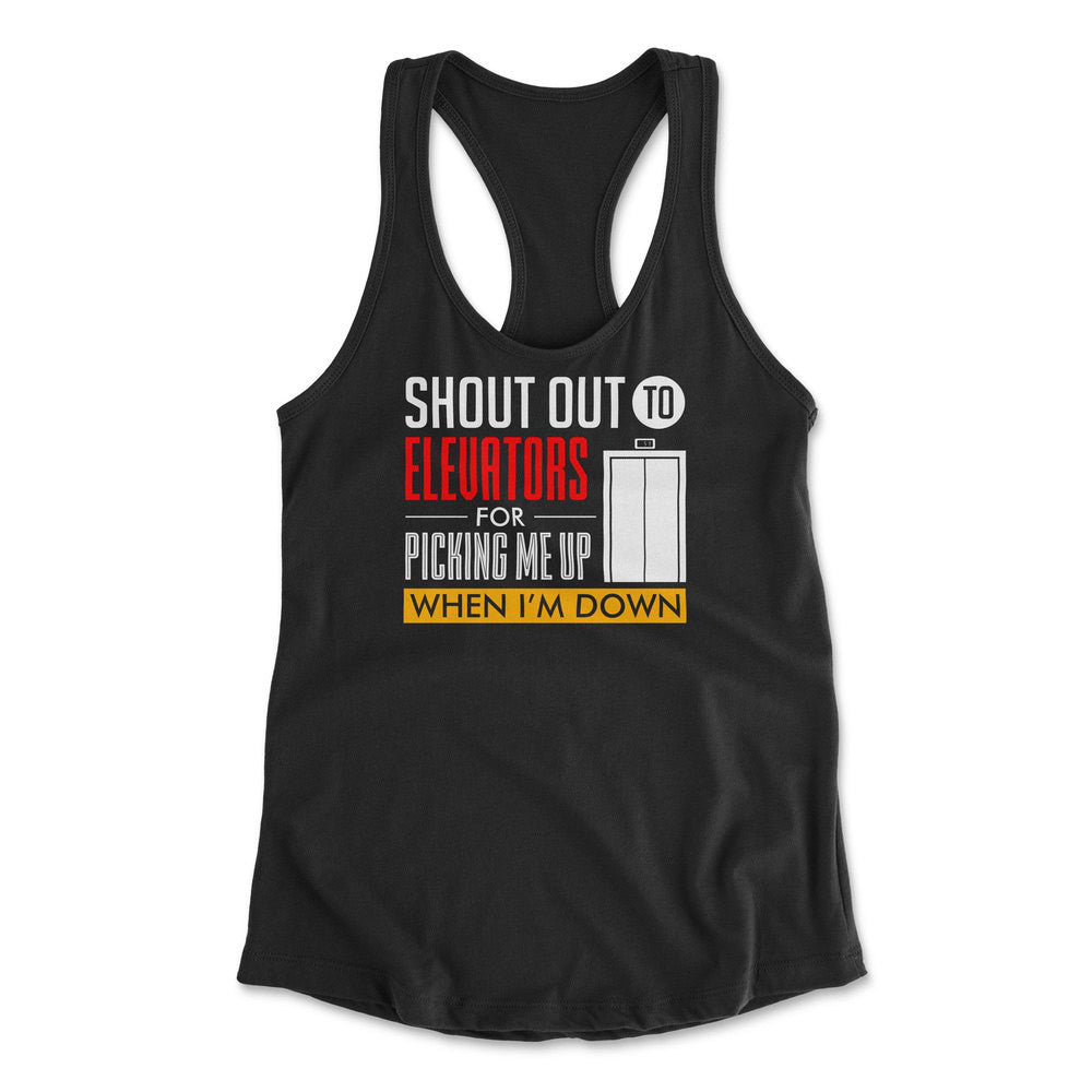 Shout Out To Elevators For Picking Me Up When I'm Down Womens Racerback Tank in Black color