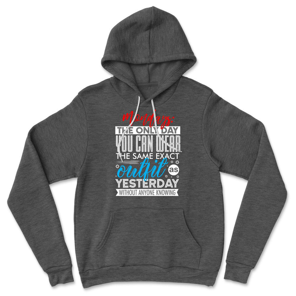 Monday, The Only Day You Can Wear The Same Exact Outfit As Yesterday Without Anyone Knowing Hoodie in Dark Grey Heather color