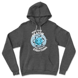 Never Trust An Atom, They Make Up Everything Hoodie