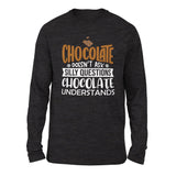 Chocolate Doesn't Ask Silly Questions, Chocolate Undestands Men/Unisex Drop Shoulder Sweatshirt