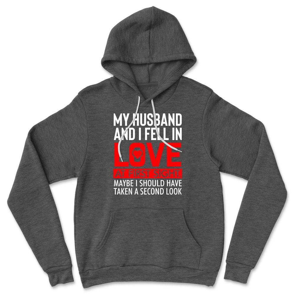 My Husband And I Fell In Love At First Sight. May Be I Should Have Taken A Second Look Hoodie in Dark Grey Heather color