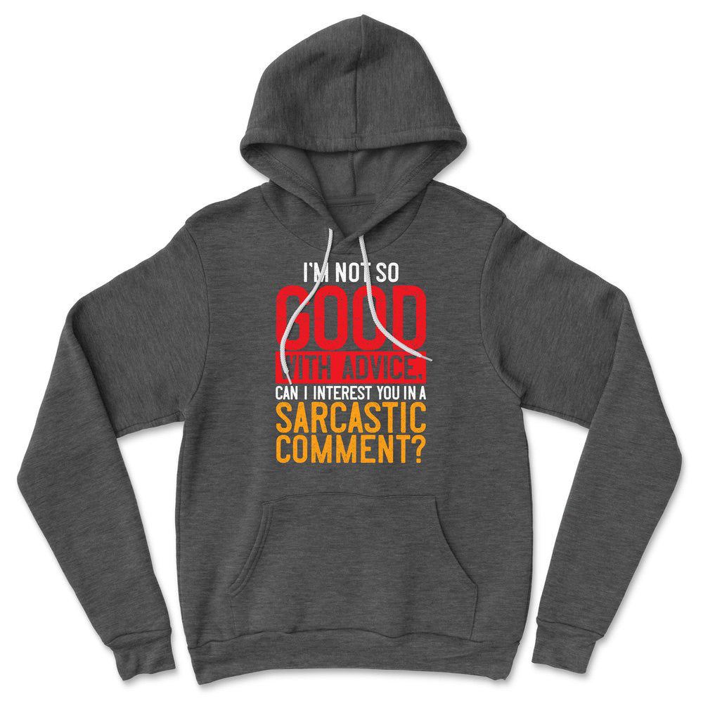 I'm Not So Good With Advice, Can I Interest You In A Sarcastic Comment Hoodie in Dark Grey Heather color