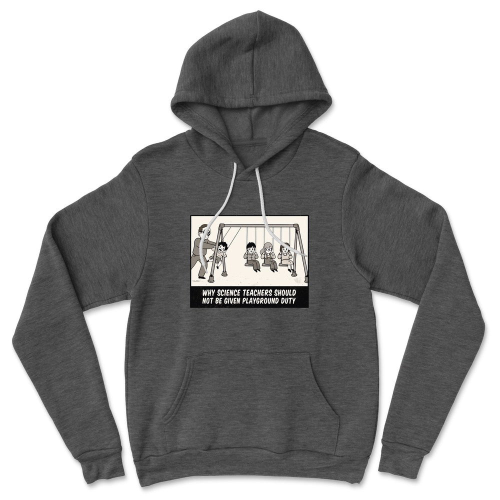 Why Science Teachers Should Not Be Given Playground Duty Hoodie in Dark Grey Heather color