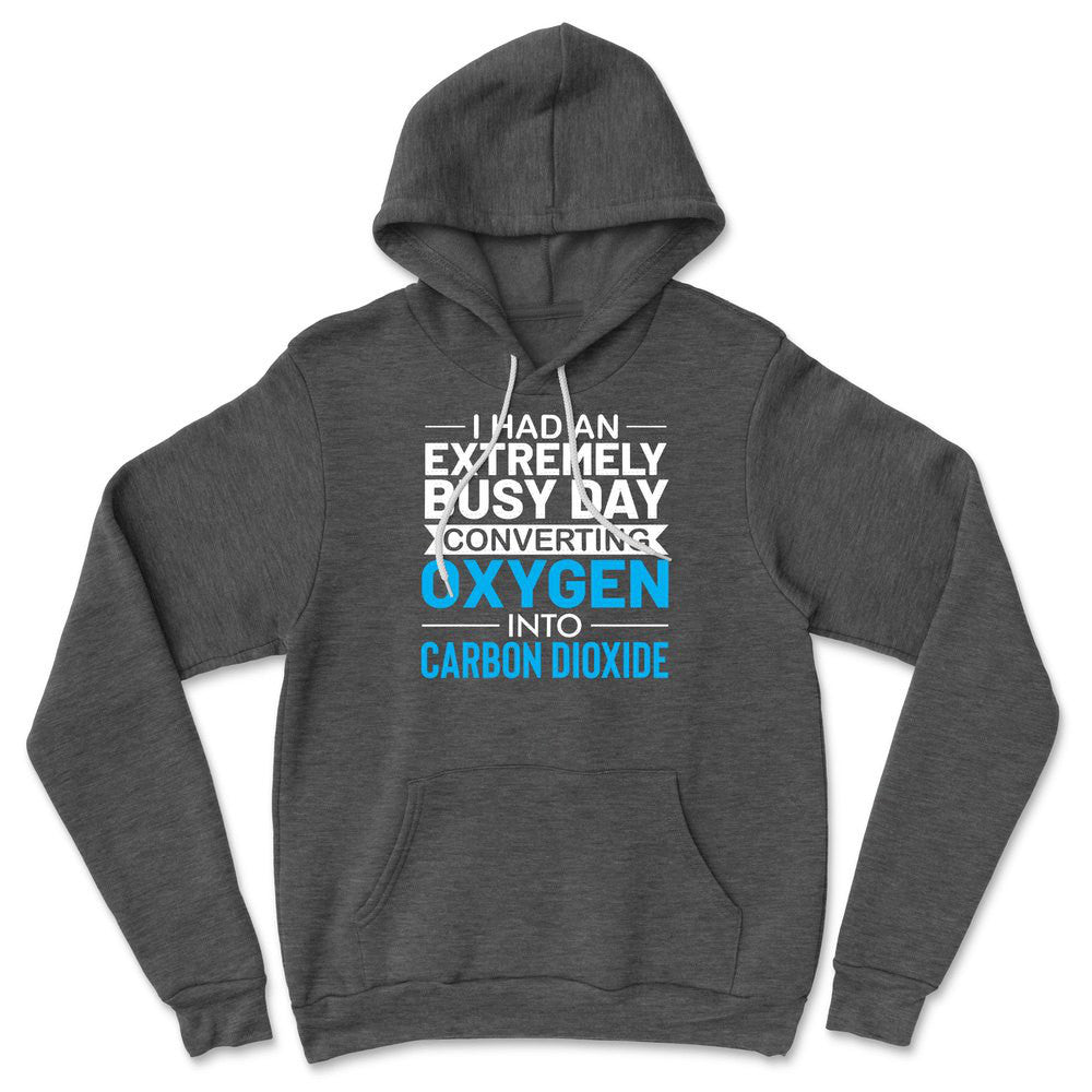 I Had An Extremely Busy Day Converting Oxygen To Carbon Dioxide Hoodie in Dark Grey Heather color