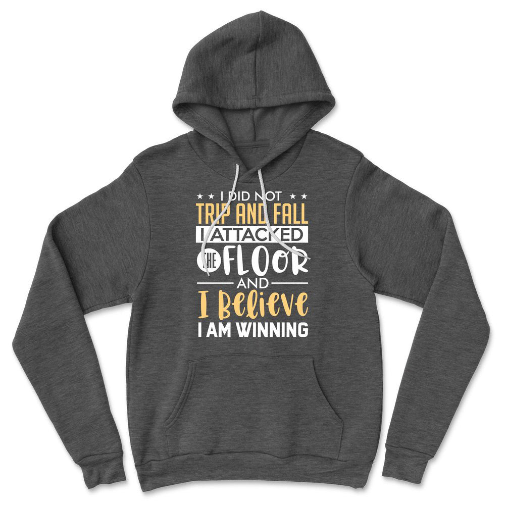 I Did Not Trip And Fall, I Attacked The Floor And I Believe I Am Winning Hoodie in Dark Grey Heather color