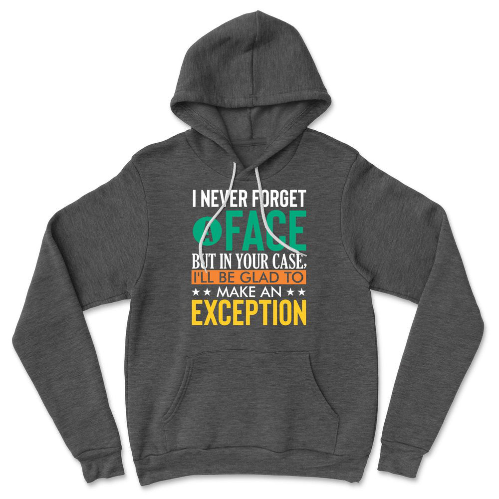 I Never Forget A Face, But In Your Case, I'll Be Glad To Make An Exception Hoodie in Dark Grey Heather color